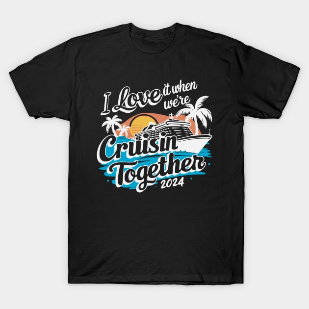 I Love It When We're Cruisin' Together T-Shirt by deafcrafts